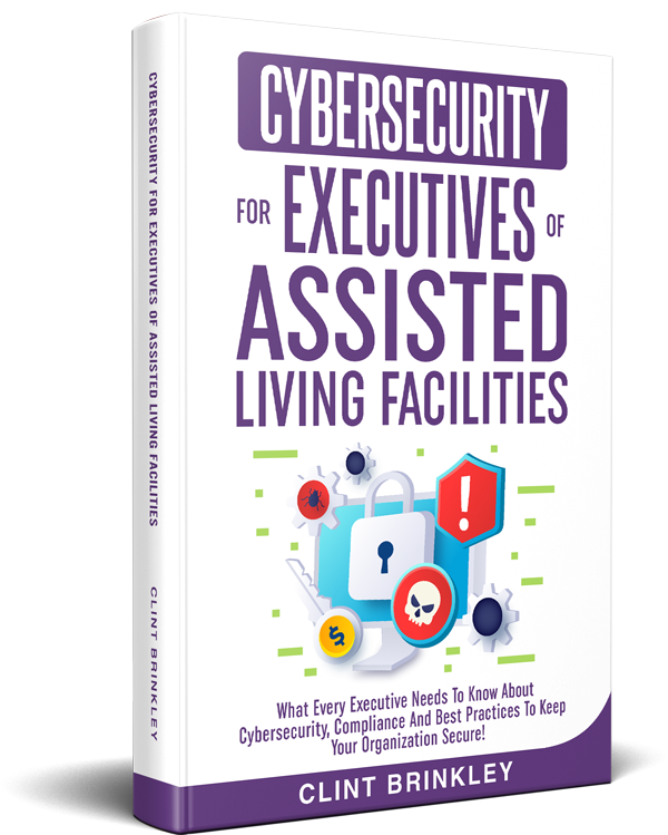 Cybersecurity for Executives of Assisted Living Facilities book by Clint Brinkley